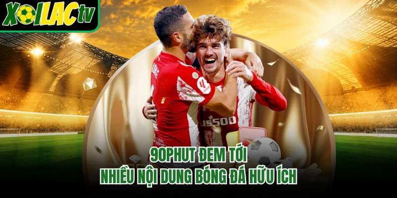 90phut đem tới nhiều nội dung bóng đá hữu ích