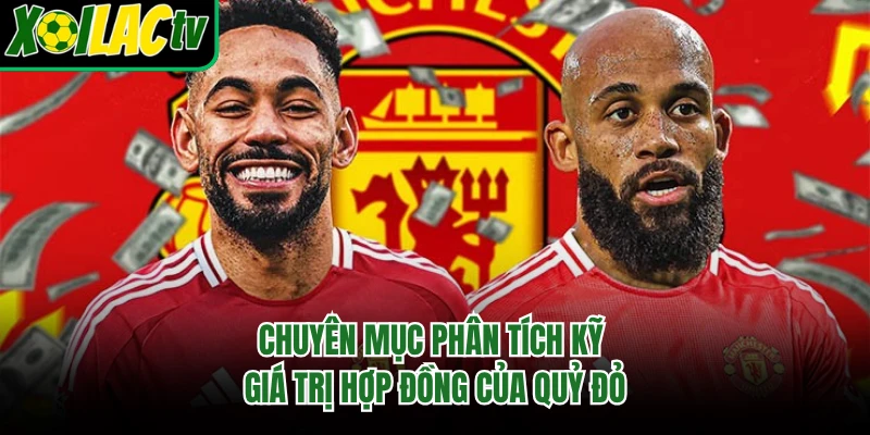 Chuyên mục phân tích kỹ giá trị hợp đồng của Quỷ Đỏ