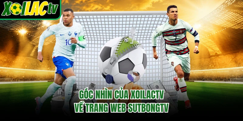 Góc nhìn khách quan về trang web sutbongtv