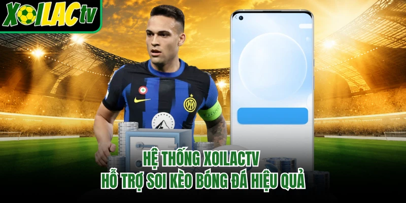 Hệ thống xoilactv hỗ trợ soi kèo bóng đá hiệu quả