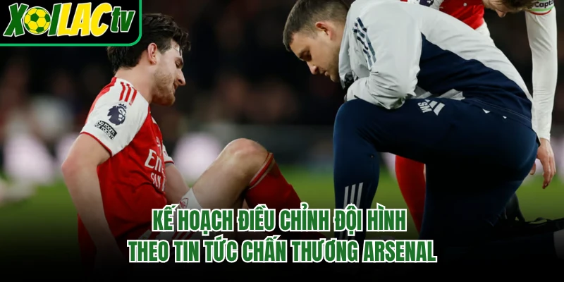 Kế hoạch điều chỉnh đội hình theo tin tức chấn thương Arsenal