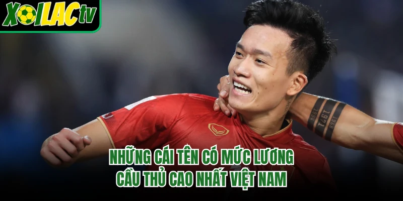Những cái tên có mức lương cầu thủ cao nhất Việt Nam