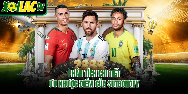 Phân tích chi tiết ưu nhược điểm của sutbongtv