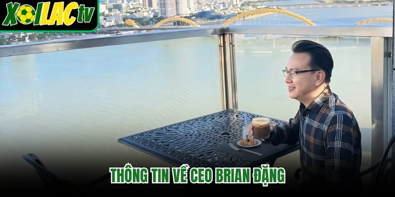 Thông tin về CEO Brian Đặng