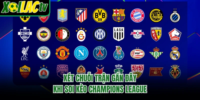 Xét chuỗi trận gần đây khi soi kèo Champions League