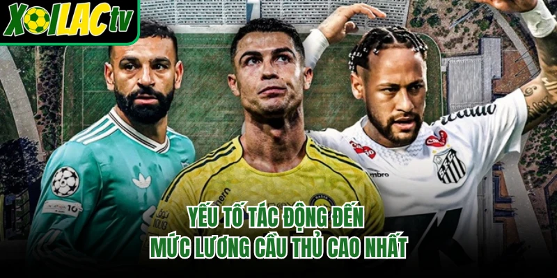 Yếu tố tác động đến mức lương cầu thủ cao nhất